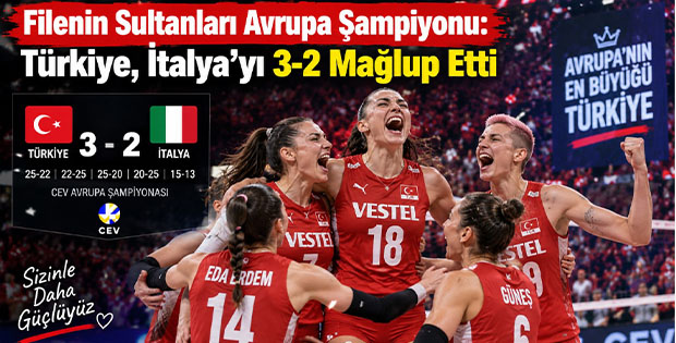 Filenin Sultanları Avrupa Şampiyonu: Türkiye, İtalya’yı 3-2 Mağlup Etti