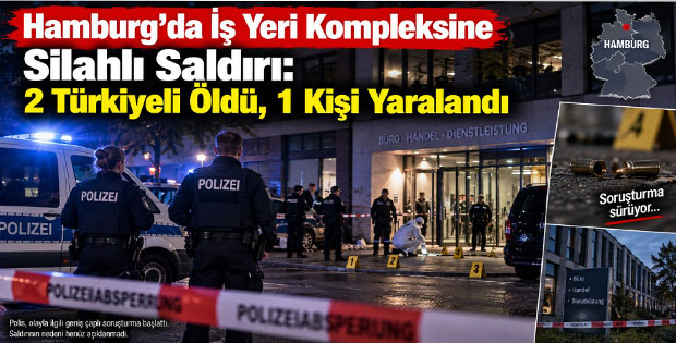 Hamburg’da İş Yeri Kompleksine Silahlı Saldırı: 2 Türkiyeli Öldü, 1 Kişi Yaralandı