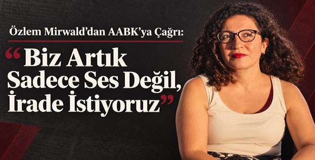 Özlem Mirwald’dan AABK’ya Çağrı: “Biz Artık Sadece Ses Değil, İrade İstiyoruz”