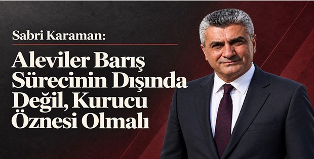 Sabri Karaman: Aleviler Barış Sürecinin Dışında Değil, Kurucu Öznesi Olmalı