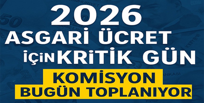 2026 Asgari Ücret İçin Kritik Gün – Komisyon Bugün Toplanıyor