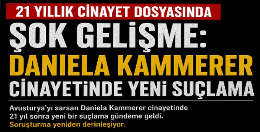 21 Yıllık Cinayet Dosyasında Şok Gelişme: Daniela Kammerer Cinayetinde Yeni Suçlama