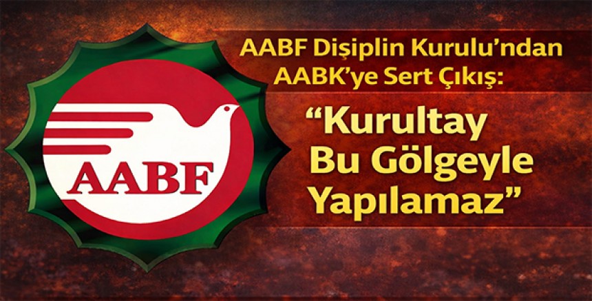 AABF Disiplin Kurulu’ndan AABK’ye Sert Çıkış: “Kurultay Bu Gölgeyle Yapılamaz”