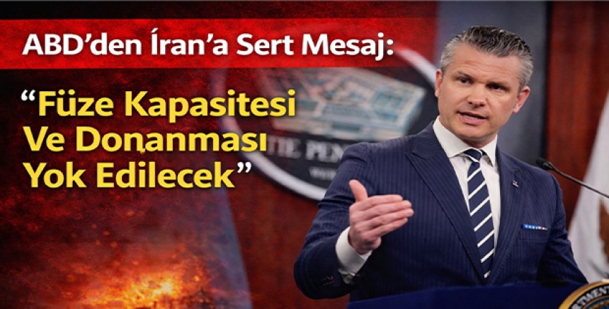ABD’den İran’a Sert Mesaj: “Füze Kapasitesi Ve Donanması Yok Edilecek”