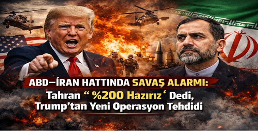 ABD–İran Gerilimi Tırmanıyor: Tahran “%200 Hazırız” Dedi, Trump’tan Yeni Operasyon Tehdidi