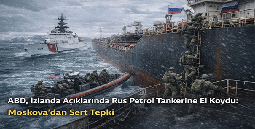 ABD, İzlanda Açıklarında Rus Petrol Tankerine El Koydu: Moskova’dan Sert Tepki