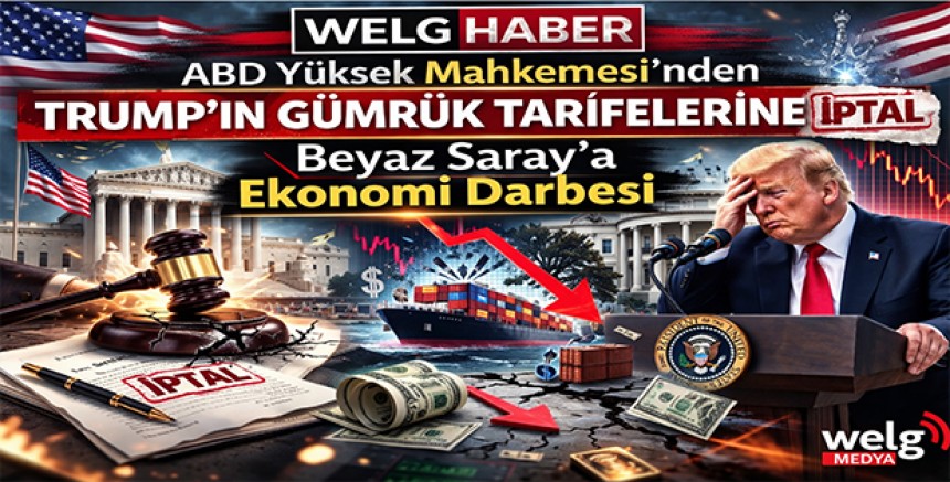 ABD Yüksek Mahkemesi’nden Trump’ın Gümrük Tarifelerine İptal: Beyaz Saray’a Ekonomi Darbesi