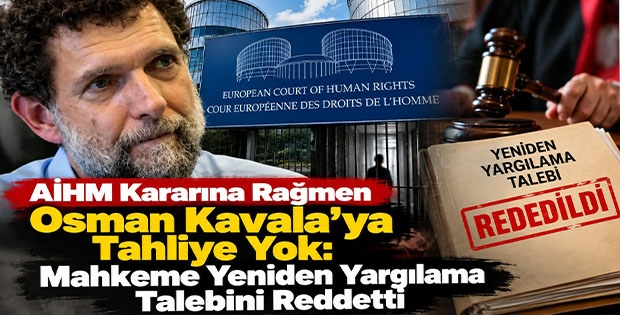 AİHM Kararına Rağmen Osman Kavala’ya Tahliye Yok: Mahkeme Yeniden Yargılama Talebini Reddetti