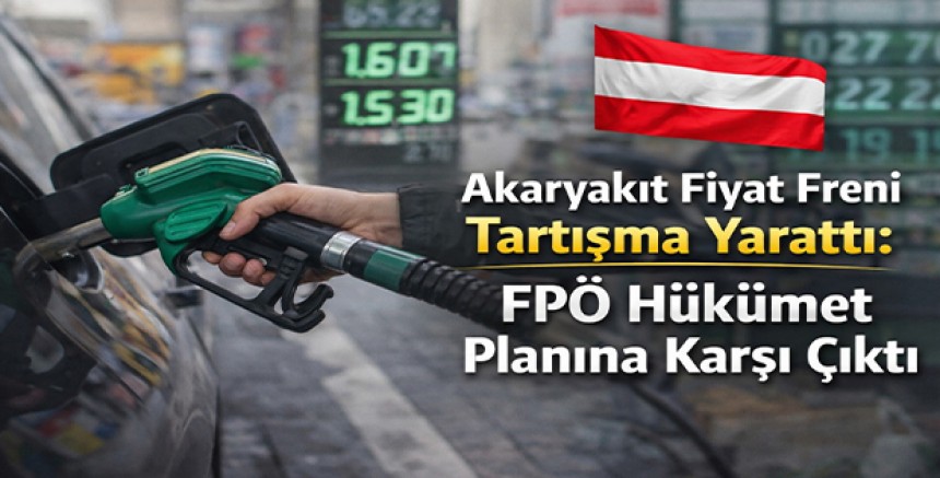 Akaryakıt Fiyat Freni Tartışma Yarattı: FPÖ Hükümet Planına Karşı Çıktı