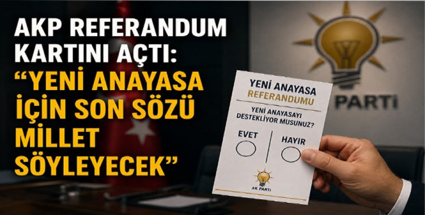 AKP Referandum Kartını Açtı: