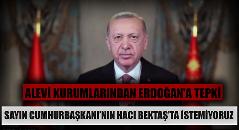 Alevi Kurumları Erdoğan'ın Hacı Bektaş’ta görmek istemiyor! 