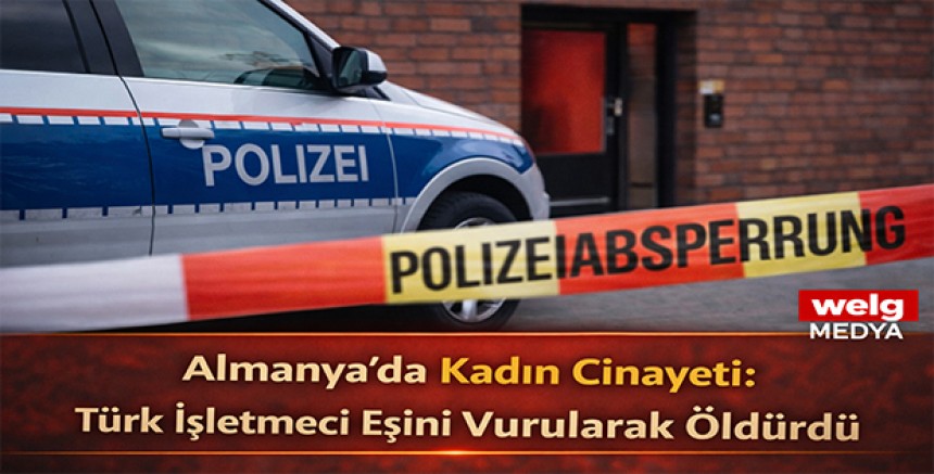 Almanya’da Kadın  Cinayeti: Türk İşletmeci Eşini Vurularak Öldürdü
