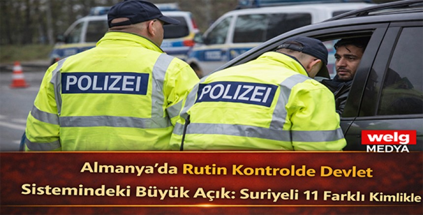 Almanya’da Rutin Kontrolde Devlet Sistemindeki Büyük Açık: Suriyeli 11 Farklı Kimlikle Kayıtlı Çıktı