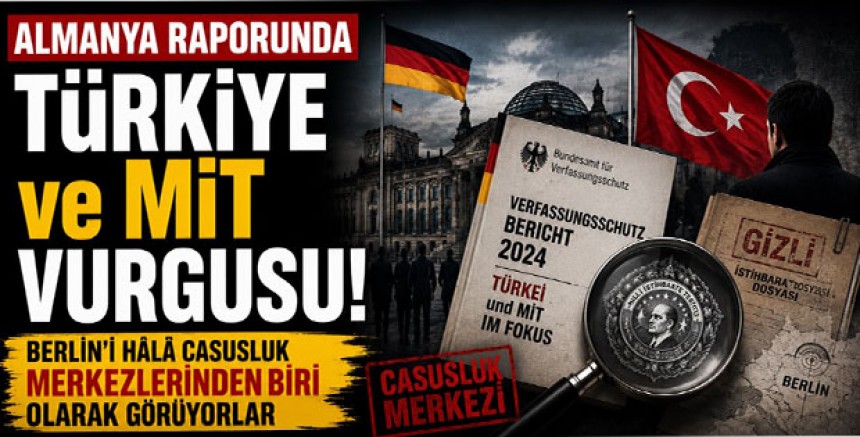Almanya Raporunda Türkiye ve MİT Vurgusu: Berlin’i Hala Casusluk Merkezlerinden Biri Olarak Görüyorlar