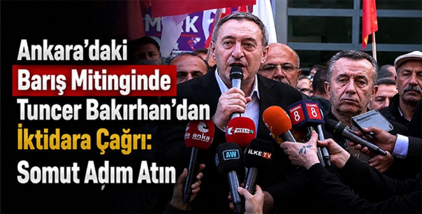 Ankara’daki Barış Mitinginde Tuncer Bakırhan’dan İktidara Çağrı: Somut Adım Atın
