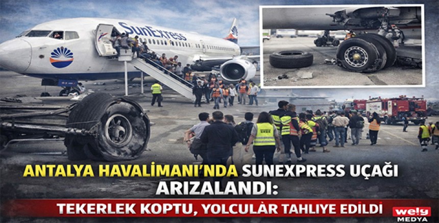 Antalya Havalimanı’nda SunExpress Uçağı Arızalandı: Tekerlek Koptu, Yolcular Tahliye Edildi