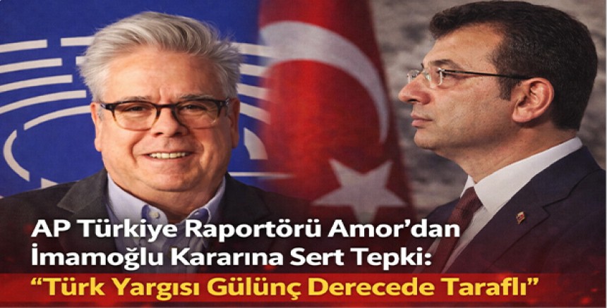 AP Türkiye Raportörü Amor’dan İmamoğlu Kararına Sert Tepki: “Türk Yargısı Gülünç Derecede Taraflı”