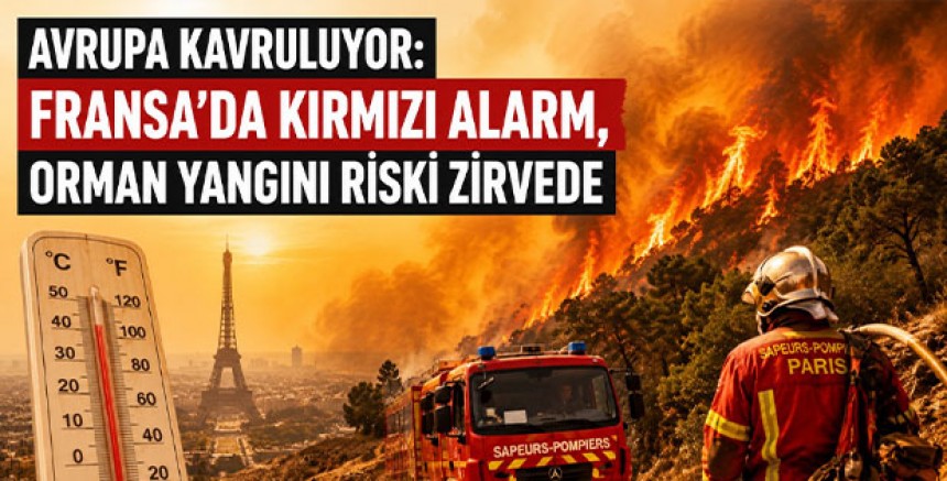 Avrupa Kavruluyor: Fransa’da Kırmızı Alarm, Orman Yangını Riski Zirvede
