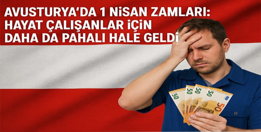Avusturya’da 1 Nisan Zamları: Hayat Çalışanlar İçin Daha da Pahalı Hale Geldi