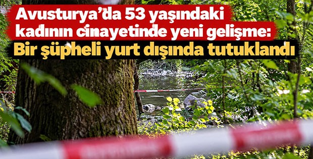 Avusturya'da 53 yaşındaki kadının cinayetinde yeni gelişme: Bir şüpheli yurt dışında tutuklandı