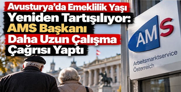 Avusturya’da Emeklilik Yaşı Yeniden Tartışılıyor: AMS Başkanı Daha Uzun Çalışma Çağrısı Yaptı