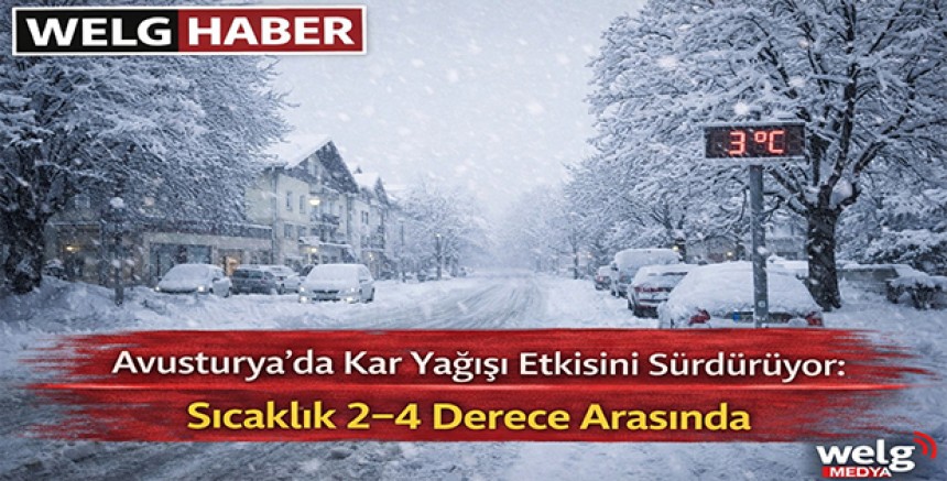 “Avusturya’da Kar Yağışı Etkisini Sürdürüyor: Sıcaklık 2–4 Derece Arasında”