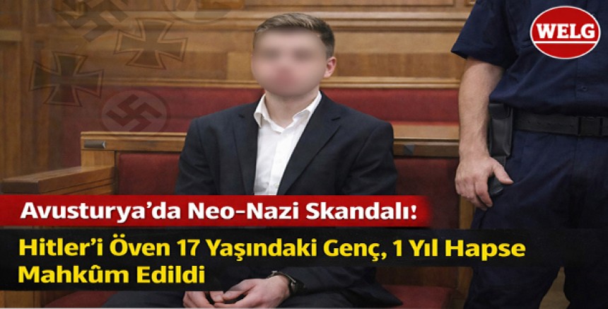 Avusturya’da Neo-Nazi Skandalı: Hitler’i Öven 17 Yaşındaki Genç 1 Yıl Hapse Mahküm Edildi
