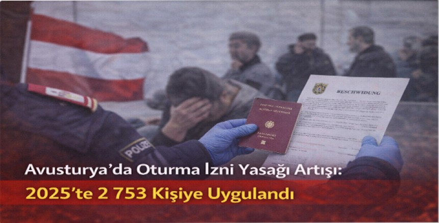 Avusturya’da Oturma İzni Yasağı Artışı: 2025’te 2 753 Kişiye Uygulandı