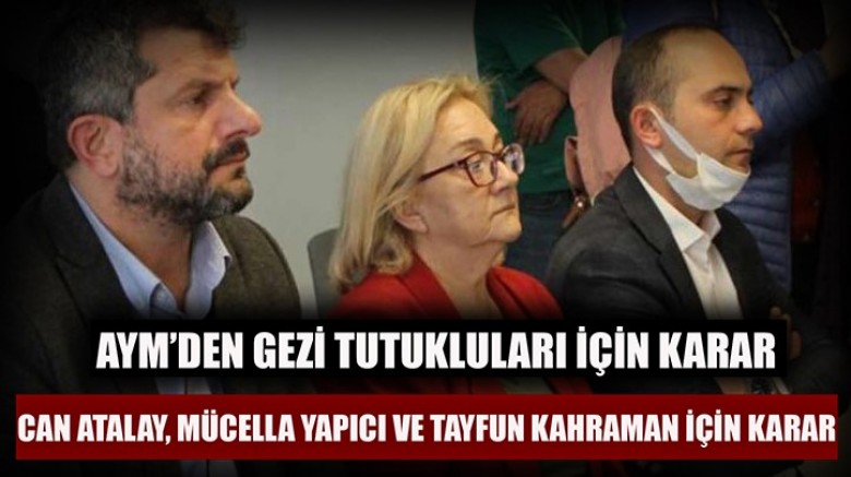 AYM, Can Atalay, Mücella Yapıcı ve Tayfun Kahraman’ın başvurusunu reddetti