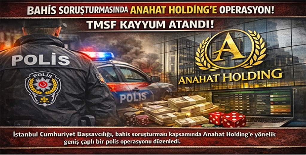 Bahis Soruşturmasında Anahat Holding’e Operasyon, TMSF Kayyum Atandı
