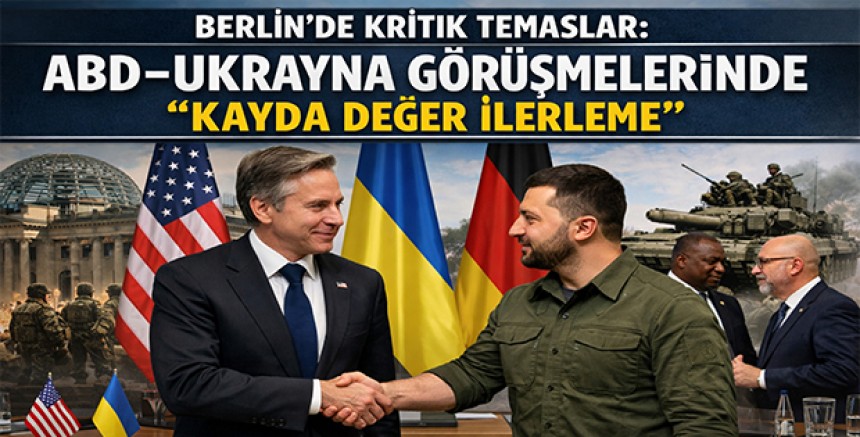 Berlin’de Kritik Temaslar: ABD–Ukrayna Görüşmelerinde “Kayda Değer İlerleme”