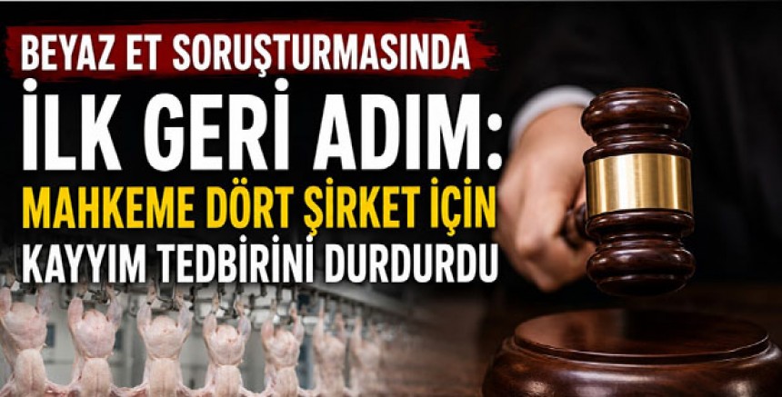 Beyaz Et Soruşturmasında İlk Geri Adım: Mahkeme Dört Şirket İçin Kayyım Tedbirini Durdurdu