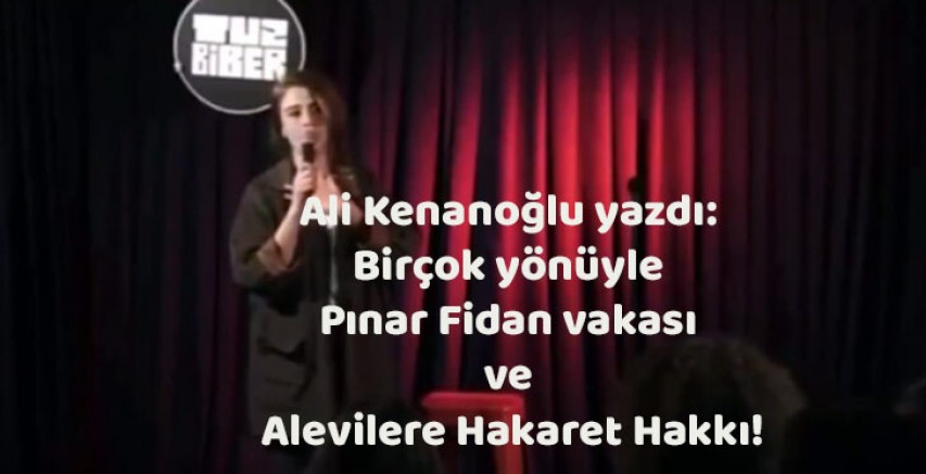Birçok yönüyle Pınar Fidan vakası ve Alevilere Hakaret Hakkı!