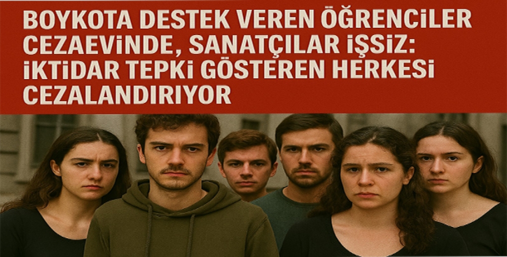  Boykota Destek Veren Öğrenciler Cezaevinde, Sanatçılar İşsiz: İktidar Tepki Gösteren Herkesi Cezalandırıyor