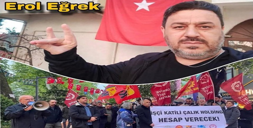 Çalık Holding Önünde Katledilen Erol Eğrek’in Ardından: Adalet Sosyalistlerden Geldi, Sağ Sessiz
