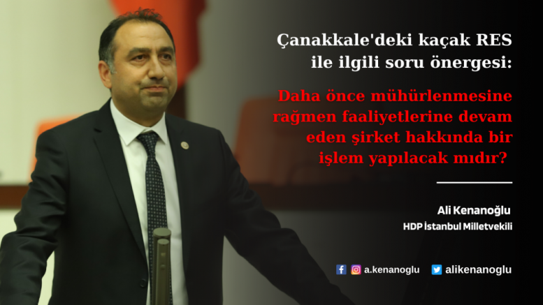 Çanakkale’deki kaçak RES ile ilgili soru önergesi