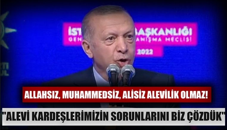 Cemevlerini kültür evi olarak gören Erdoğan: Allahsız, Muhammedsiz, Alisiz Alevilik olmaz!