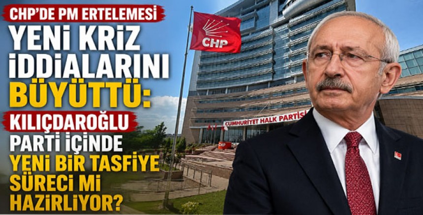 CHP’de PM Ertelemesi Yeni Kriz İddialarını Büyüttü: Kılıçdaroğlu Parti İçinde Yeni Bir Tasfiye Süreci mi Hazırlıyor?
