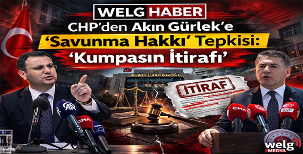 “CHP’den Akın Gürlek’e ‘Savunma Hakkı’ Tepkisi: ‘Kumpasın İtirafı’”