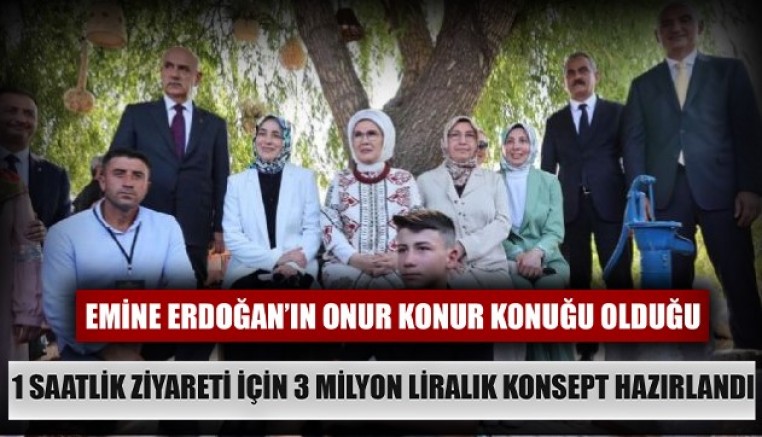  Cumhurbaşkanının  eşi Emine Erdoğan’ın 1 saatlik ziyareti için 3 milyon liralık konsept hazırlandı