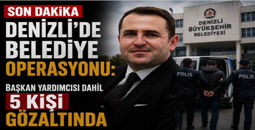 Denizli’de Belediye Operasyonu: Başkan Yardımcısı Dahil 5 Kişi Gözaltında