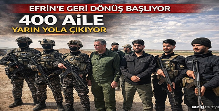 Efrin’e Geri Dönüş Başlıyor: 400 Aile Yarın Yola Çıkıyor