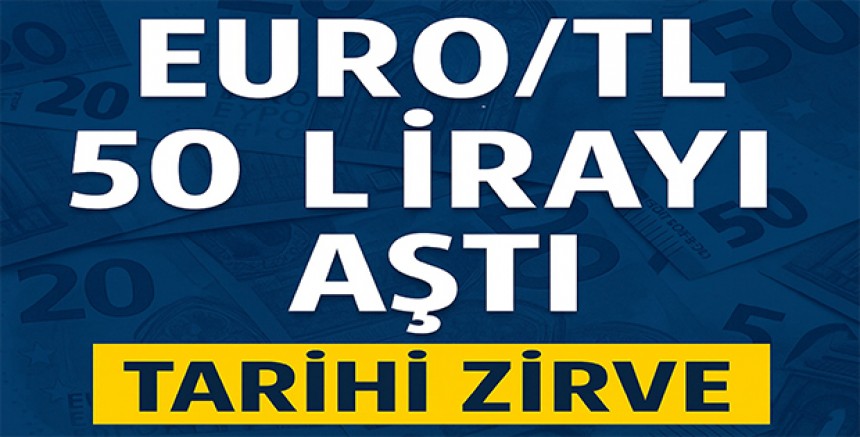 Euro/TL 50 Lirayı Aştı – Tarihi Zirve