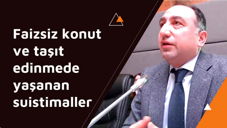 Faizsiz konut ve taşıt edinmede yaşanan suiistimaller (VİDEO)