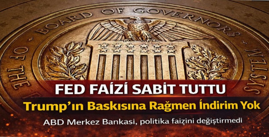 Fed Faizi Sabit Tuttu: Trump’ın Baskısına Rağmen İndirim Yok