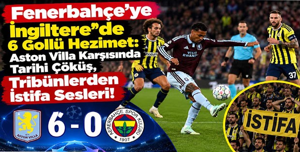 Fenerbahçe’ye İngiltere’de 6 Gollü Hezimet: Aston Villa Karşısında Tarihi Çöküş, Tribünlerden İstifa Sesleri!