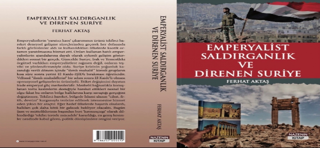Ferhat Aktaş’ın ‘’Emperyalist saldırganlık ve direnen Suriye’’ kitabı çıktı! 