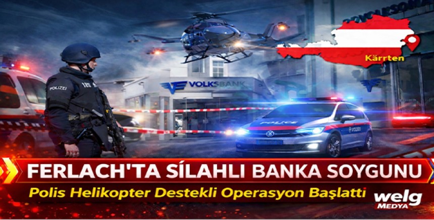 Ferlach’ta Silahlı Banka Soygunu: Polis Helikopter Destekli Operasyon Başlattı