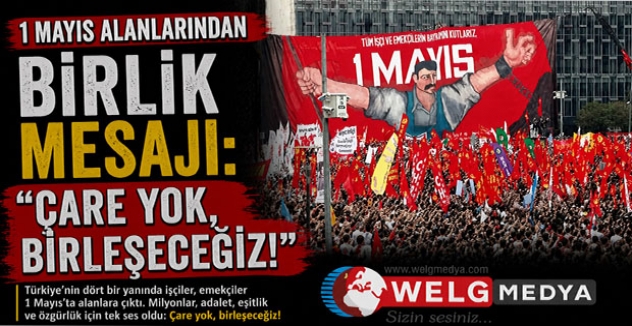 1 Mayıs Alanlarından Birlik Mesajı: “Çare Yok, Birleşeceğiz!”