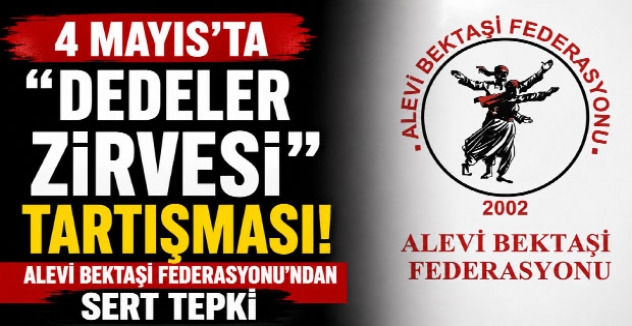 4 Mayıs’ta “Dedeler Zirvesi” Tartışması: Alevi Bektaşi Federasyonu’ndan Sert Tepki